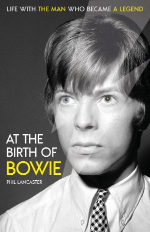 At the Birth of Bowie · Life With the Man Who Became a Legend