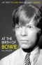 At the Birth of Bowie · Life With the Man Who Became a Legend