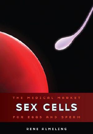 Sex Cells · The Medical Market for Eggs and Sperm