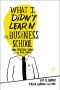 What I Didn't Learn in Business School · How Strategy Works in the Real World