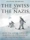 Swiss and the Nazis · How the Alpine Republic Survived in the Shadow of the Third Reich