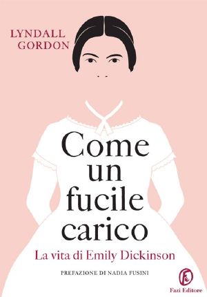 Come Un Fucile Carico · La Vita Di Emily Dickinson