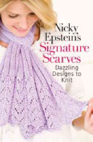 Nicky Epstein's Signature Scarves · Dazzling Designs to Knit