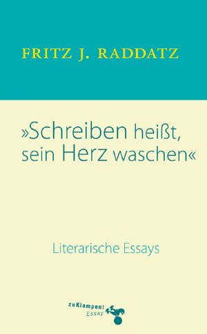 Schreiben heißt, sein Herz waschen · Literarische Essays