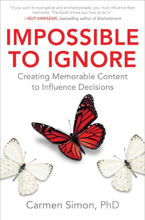 Impossible to Ignore · How to Influence Your Audience's Memory and Spark Action Using Brain Science