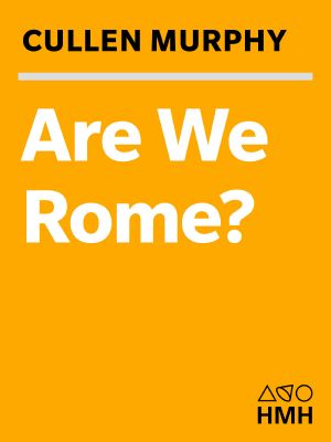 Are We Rome? · the Fall of an Empire and the Fate of America