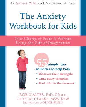 The Anxiety Workbook for Kids · Take Charge of Fears and Worries Using the Gift of Imagination