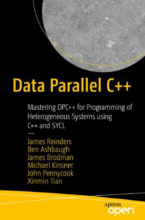 Data Parallel C++, Mastering DPC++ for Programming of Heterogeneous Systems using C++ and SYCL