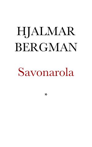 Savonarola. En munkhistoria berättad af Messer Guidantonio Vespucci