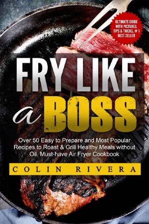 Fry Like a Boss · Over 50 Easy to Prepare and Most Popular Recipes to Roast & Grill Healthy Meals Without Oil. Must-Have Air Fryer Cookbook