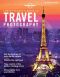 Travel Photography · A Guide to Taking Better Pictures (Lonely Planet's Guide to Travel Photography)