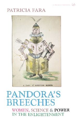 Pandora's Breeches · Women,Science and Power in the Enlightenment