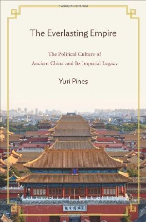 The Everlasting Empire · the Political Culture of Ancient China and Its Imperial Legacy