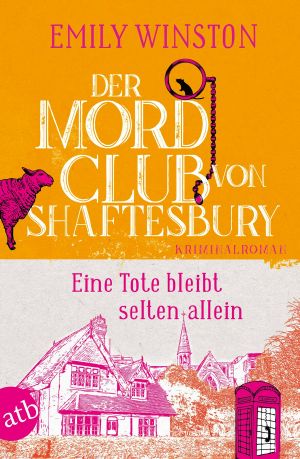 Penelope St. James ermittelt 01 - Der Mordclub von Shaftesbury - Eine Tote bleibt selten allein