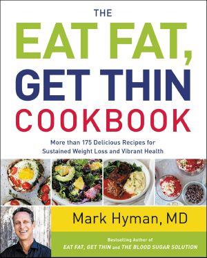 The Eat Fat, Get Thin Cookbook · More Than 175 Delicious Recipes for Sustained Weight Loss and Vibrant Health