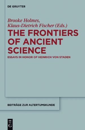 The Frontiers of Ancient Science · Essays in Honor of Heinrich Von Staden