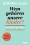 Wem gehören unsere Kinder? · Dem Staat, den Eltern oder sich selbst?