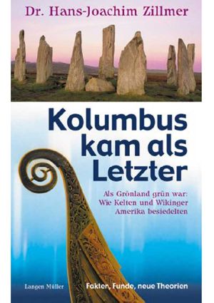 Kolumbus kam als Letzter · Als Grönland grün war: wie Kelten und Wikinger Amerika besiedelten · Fakten, Funde, neue Theorien