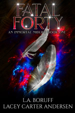 Fatal Forty: A Paranormal Women’s Fiction Novel (An Immortal Midlife Book 1)