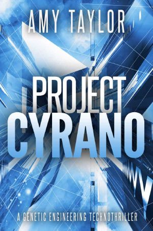 Project Cyrano · A Genetic Engineering Technothriller (Genetic Engineering, TechnoThriller)