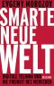 Smarte neue Welt · Digitale Technik und die Freiheit des Menschen