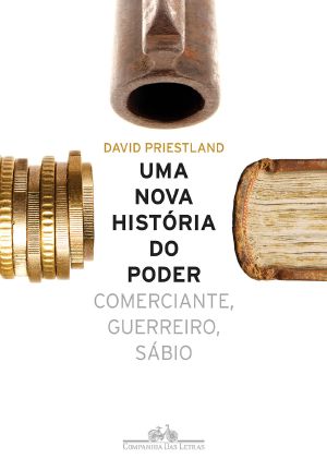 Uma Nova História Do Poder - Comerciante, Guerreiro, Sábio