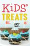 Kids' Treats · 50 Easy, Extra-Special Snacks to Make With Your Little Ones