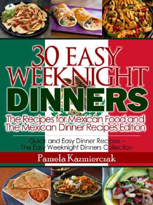 35 Easy Weeknight Dinners - the Recipes for Mexican Food and the Mexican Dinner Recipes Edition