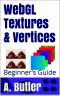 WebGL Textures & Vertices · Beginner's Guide (Online 3D Media With WebGL Book 1)