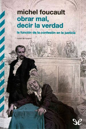 Obrar mal, decir la verdad · la función de la confesión en la justicia