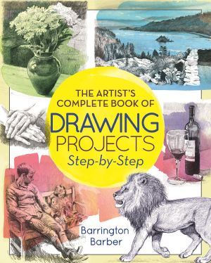 The Artist’s Complete Book of Drawing Projects Step-By-Step