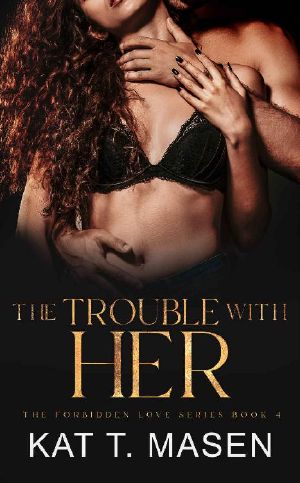 The Trouble With Her: A Friends-to-Lovers Romance (The Forbidden Love Series Book 4)