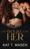 The Trouble With Her: A Friends-to-Lovers Romance (The Forbidden Love Series Book 4)