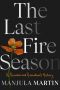 The Last Fire Season · A Personal and Pyronatural History