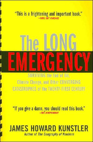 The Long Emergency · Surviving the End of Oil, Climate Change, and Other Converging Catastrophes of the Twenty-First Century