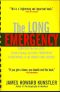 The Long Emergency · Surviving the End of Oil, Climate Change, and Other Converging Catastrophes of the Twenty-First Century