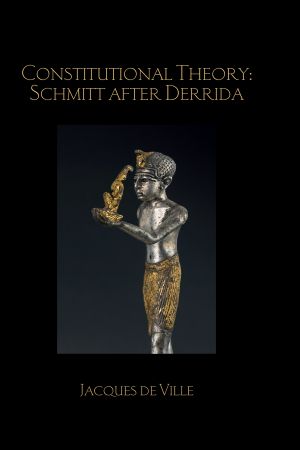 Constitutional Theory · Schmitt After Derrida