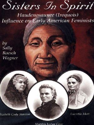 Sisters in Spirit · Iroquois Influence on Early Feminists