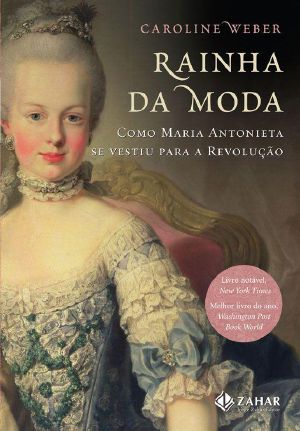 Rainha Da Moda (Como Maria Antonieta Se Vestiu Para a Revolução)