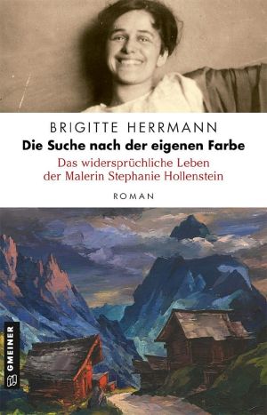 Die Suche nach der eigenen Farbe · Das widersprüchliche Leben der Malerin Stephanie Hollenstein