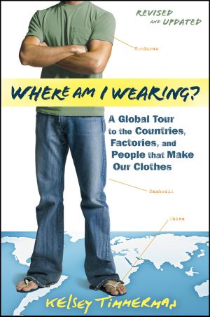 Where Am I Wearing · A Global Tour to the Countries, Factories, and People That Make Our Clothes