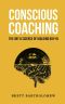 Conscious Coaching · the Art and Science of Building Buy-In