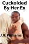 Cuckolded by Her Ex · A Tale of Interracial Cuckolding, Hotwife, Breeding, Creampie Fun