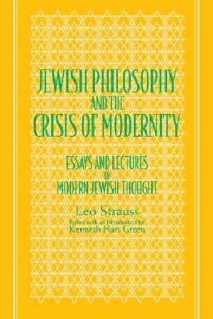 Jewish Philosophy & the Crisis of Modernity · Essays & Lectures in Modern Jewish Thought