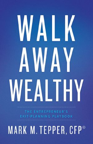 Walk Away Wealthy · The Entrepreneur's Exit-Planning Playbook