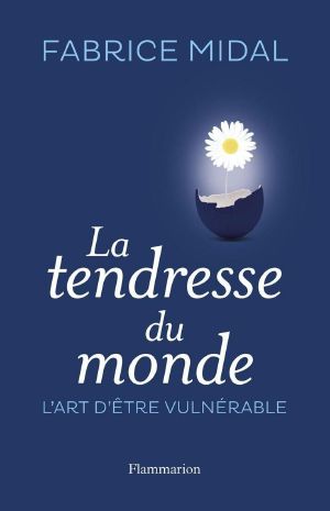 La tendresse du monde: L'art d'être vulnérable (Un chemin à soi) (French Edition)