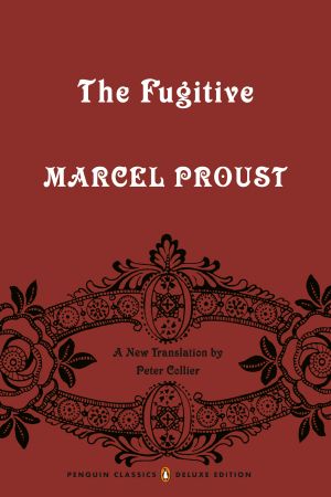 The Fugitive, In Search of Lost Time, Volume 6 (Penguin Classics Deluxe Edition)