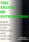 The Fruits of Integration · Black Middle-Class Ideology and Culture, 1960-1990