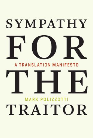 Sympathy for the Traitor, A Translation Manifesto