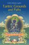 Tantric Grounds and Paths: How to Enter, Progress on, and Complete the Vajrayana Path